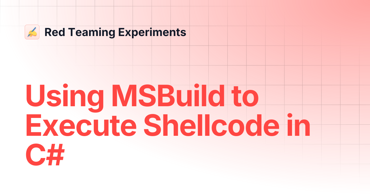 Using MSBuild to Execute Shellcode in C# | Red Teaming Experiments