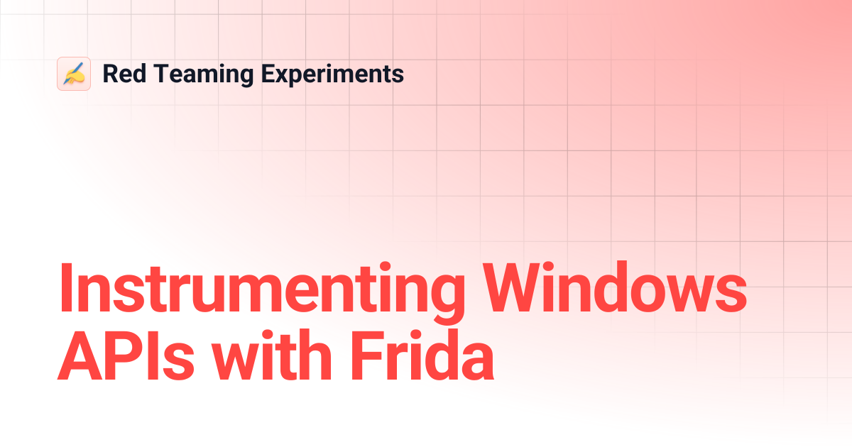 Instrumenting Windows APIs with Frida | Red Teaming Experiments
